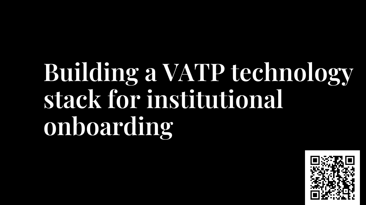Building a VATP technology stack for institutional onboarding