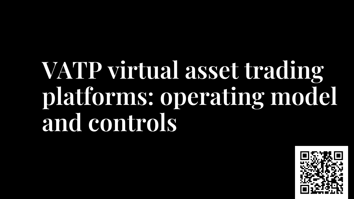 VATP virtual asset trading platforms: operating model and controls
