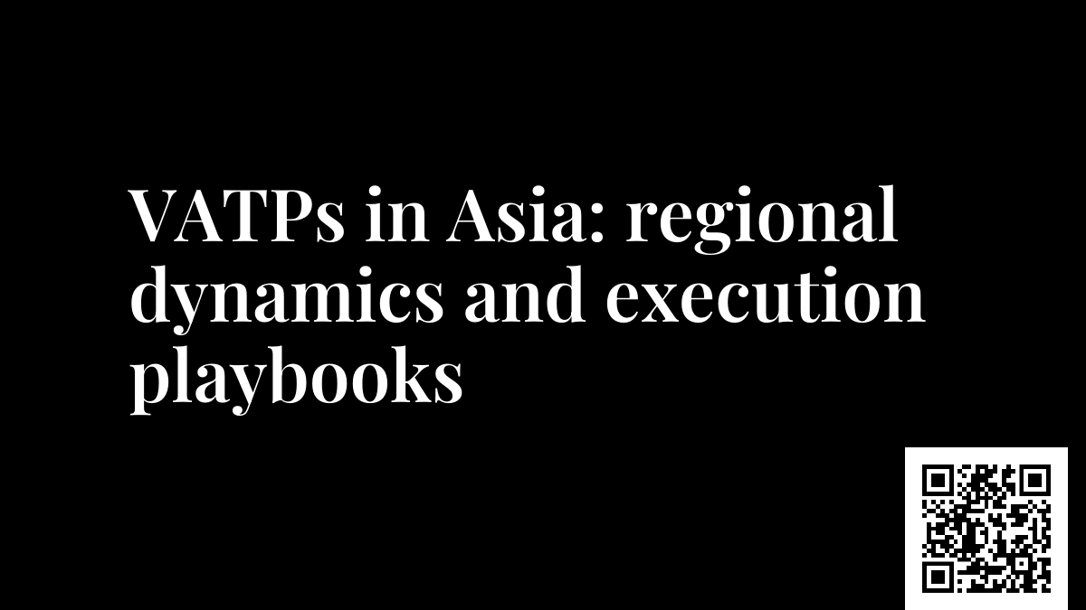 VATPs in Asia: regional dynamics and execution playbooks
