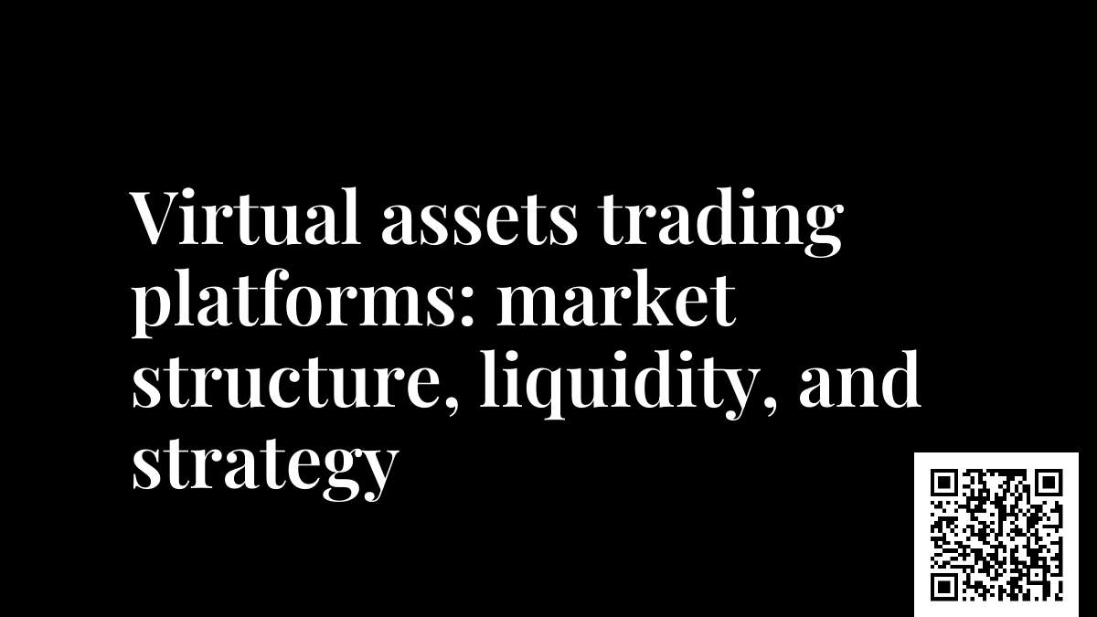 Virtual assets trading platforms: market structure, liquidity, and strategy